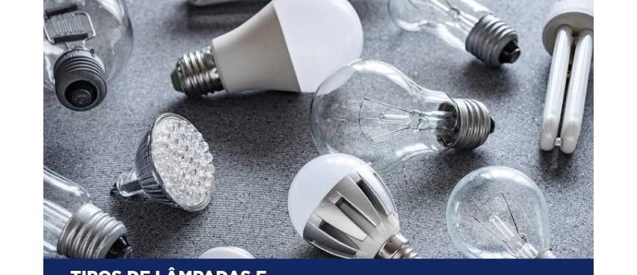 Tipos de Lâmpadas: conheça as mais utilizadas! Tipos de Lâmpadas: conheça as mais utilizadas!